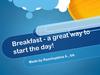 Breakfast - a great way to start the day!