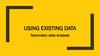 Using existing data. Secondary data analysis