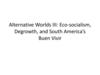 Alternative Worlds III: Eco-socialism, Degrowth, and South America’s Buen Vivir