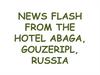 News flash from the Hotel Abaga, Gouzeripl, Russia