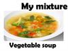 My mixture Vegetable soup