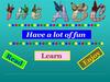 Have a lot of fun Learn
