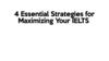 Essential Strategies for Maximizing Your IELTS