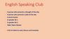 For today. English Speaking Club