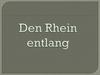 Den Rhein entlang