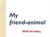 My friend-animal