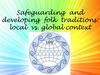 Safeguarding and developing folk traditions: local vs. global context