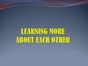 Learning more about each other