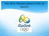 The 2016 Olympic games in Rio de Janeiro