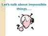 Let's talk about impossible things