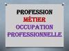 Profession. Métier. Occupation professionnelle