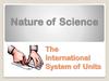Nature of Science. The International System of Units