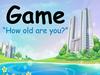 Game “How old are you?”