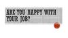 Are you happy with your job?