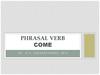 Phrasal verb come