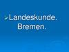 Landeskunde. Bremen