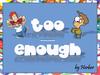 Too enough