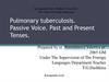Pulmonary tuberculosis. Passive Voice. Past and Present Tenses