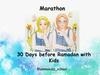 Marathon 30 Days before Ramadan with Kids