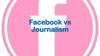 Facebook vs Journalism