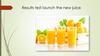 Results test launch the new juice