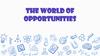The world of opportunities