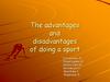 The advantages and disadvantages of doing a sport