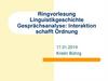 Ringvorlesung Linguistikgeschichte. Gesprächsanalyse: Interaktion schafft Ordnung
