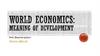 World economics: Meaning of development