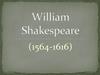 William Shakespeare (1564-1616)