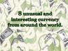 8 unusual and interesting currency from around the world
