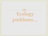 Ecology problems…