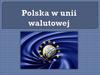 Polska w unii walutowej