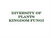 Diversity of plants Kingdom Fungi