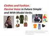 Clothes and Fashion. Passive Voice in Future Simple and With Modal Verbs
