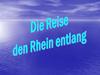 Die Reise den Rhein entlang