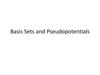 Basis Sets and Pseudopotentials Basis Sets and Pseudopotentials