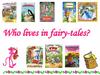 Who lives in fairy-tales?