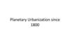 Planetary Urbanization since 1800