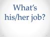 What’s his/her job