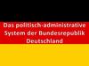 Das politisch - administrative System der Bundesrepublik Deutschland