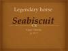 Legendary horse Seabiscuit