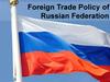 Foreign Trade Policy of Russian Federation