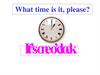 What time is it, please? It’s one o’clock