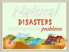 Natural disasters. Environmental  problems