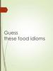 Guess these food idioms