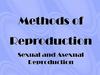 Methods of reproduction. Sexual and asexual reproduction