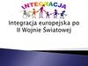 Integracja europejska po II Wojnie Światowej