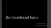 The baseband bane