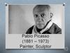 Pablo Picasso (1881 – 1973) Painter, Sculptor